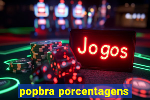 popbra porcentagens