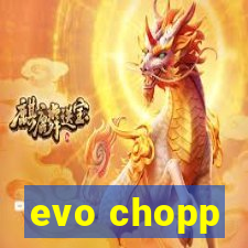 evo chopp