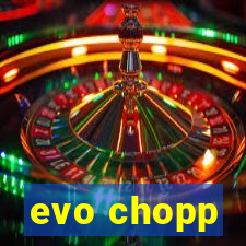 evo chopp