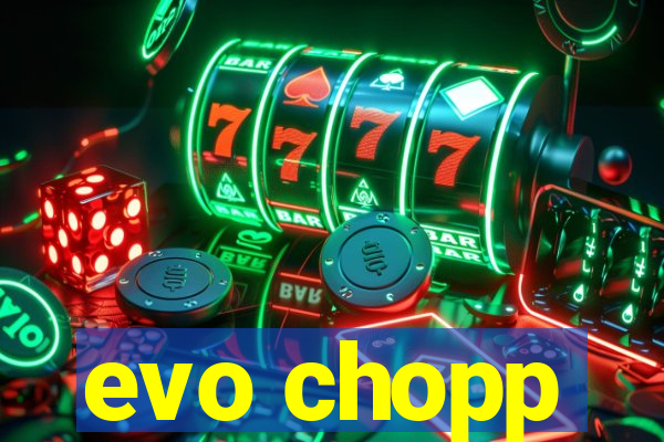 evo chopp