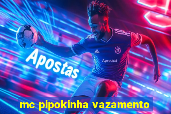 mc pipokinha vazamento