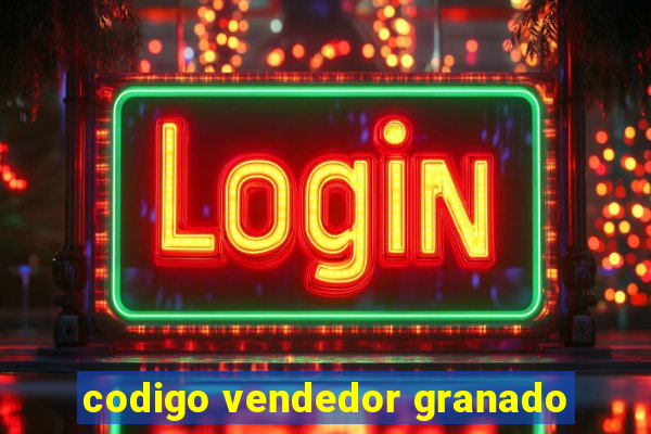 codigo vendedor granado