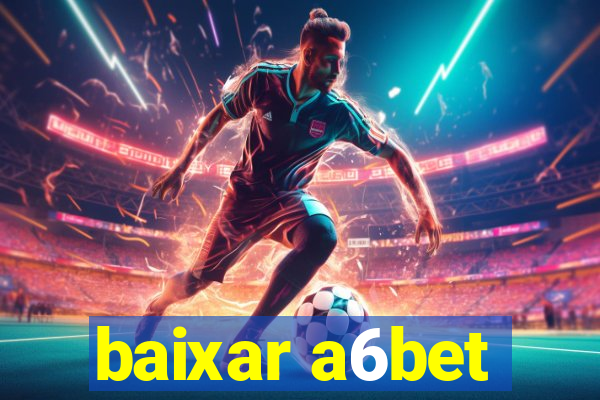 baixar a6bet