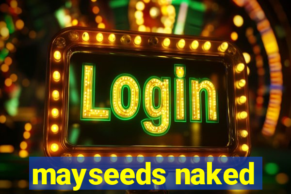 mayseeds naked