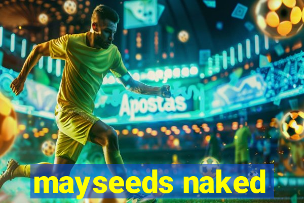 mayseeds naked