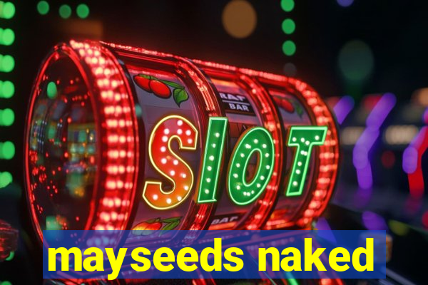 mayseeds naked