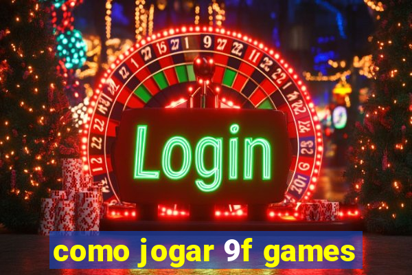 como jogar 9f games