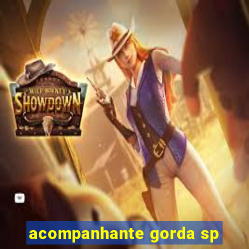 acompanhante gorda sp