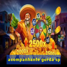 acompanhante gorda sp