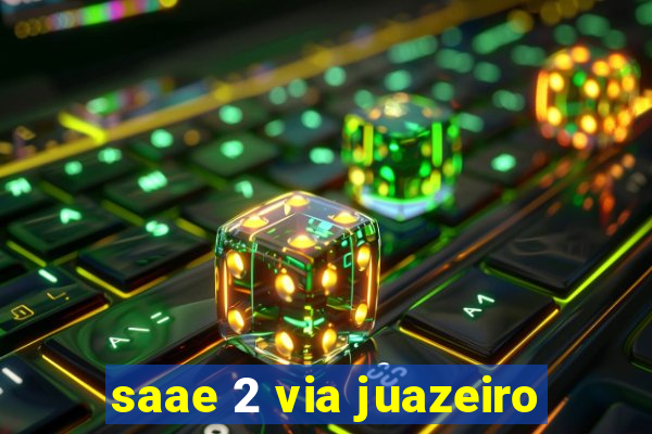 saae 2 via juazeiro