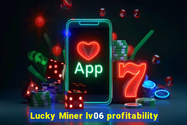 Lucky Miner lv06 profitability