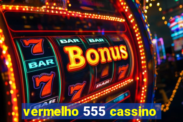 vermelho 555 cassino