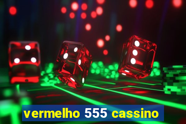 vermelho 555 cassino