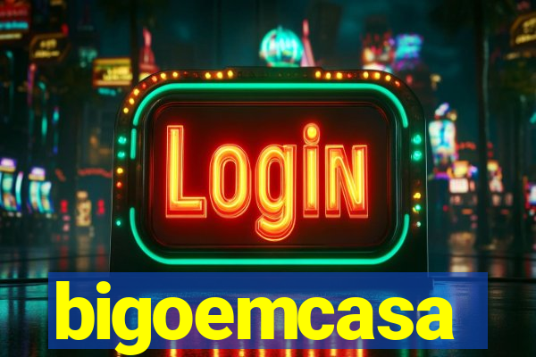 bigoemcasa