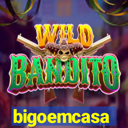 bigoemcasa