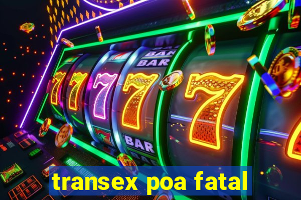 transex poa fatal