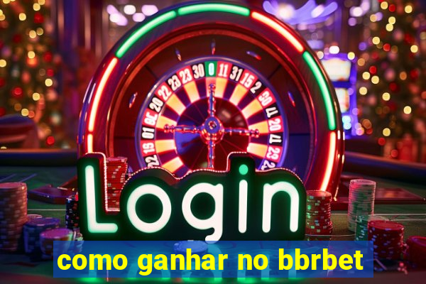 como ganhar no bbrbet