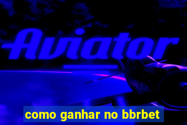 como ganhar no bbrbet