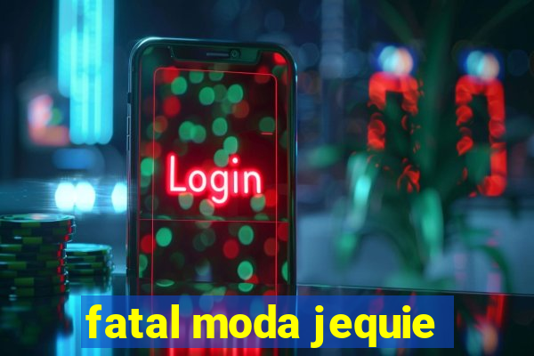 fatal moda jequie