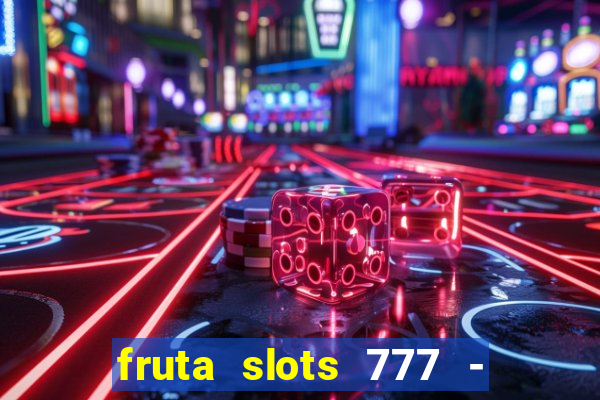 fruta slots 777 - mega jackpot