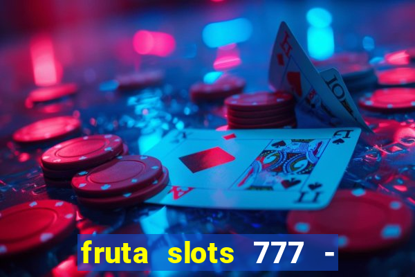 fruta slots 777 - mega jackpot