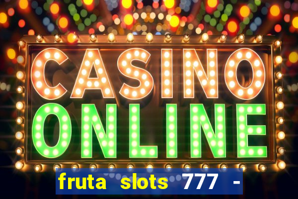 fruta slots 777 - mega jackpot