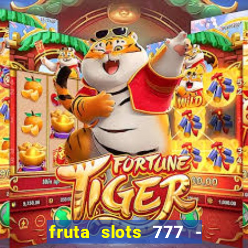 fruta slots 777 - mega jackpot