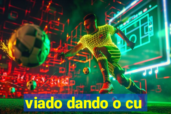 viado dando o cu