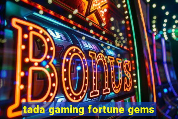 tada gaming fortune gems