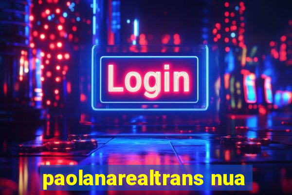 paolanarealtrans nua