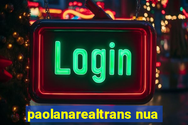 paolanarealtrans nua