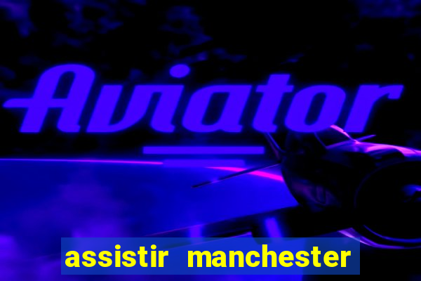 assistir manchester city ao vivo futemax