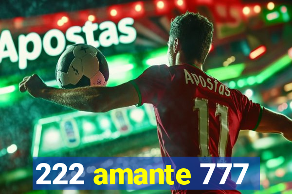 222 amante 777