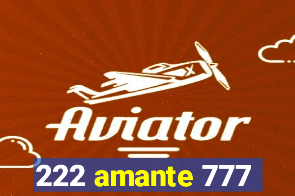 222 amante 777