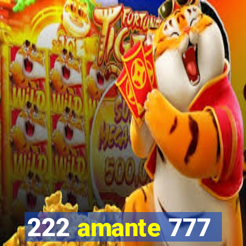 222 amante 777