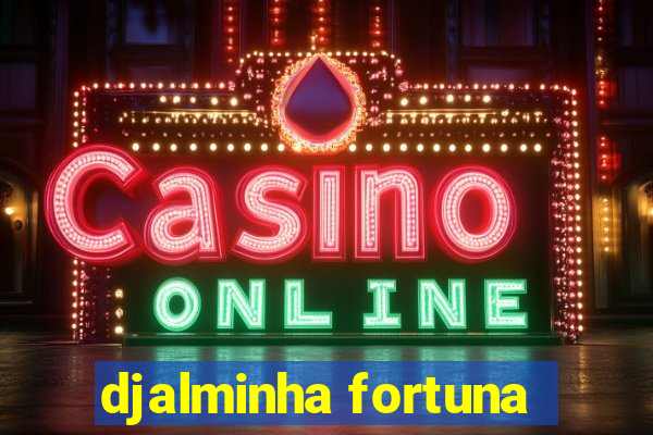 djalminha fortuna