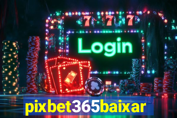 pixbet365baixar