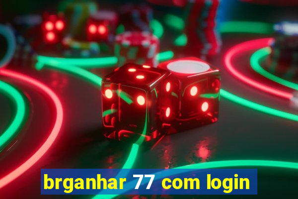 brganhar 77 com login