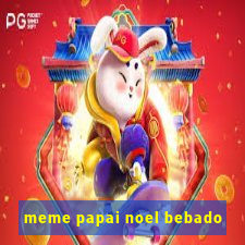 meme papai noel bebado