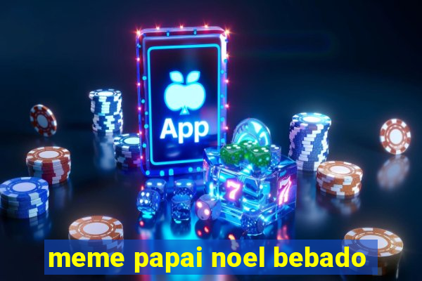 meme papai noel bebado