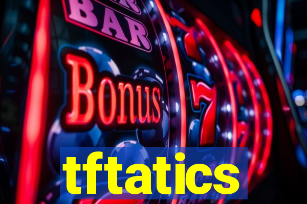 tftatics