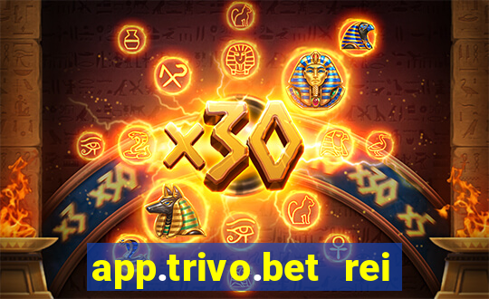 app.trivo.bet rei do bicho