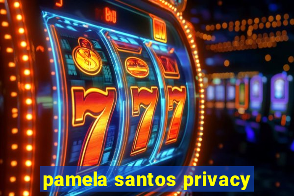 pamela santos privacy