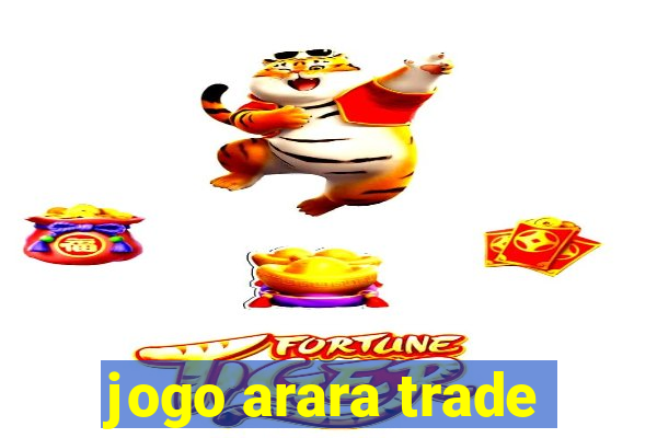 jogo arara trade