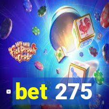 bet 275