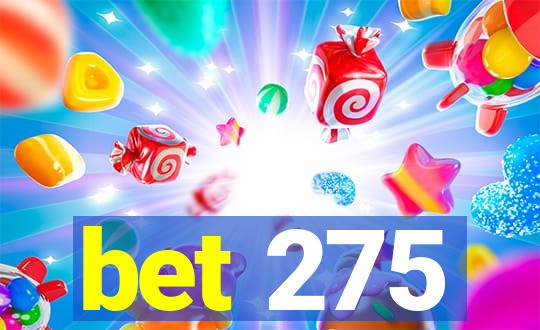 bet 275