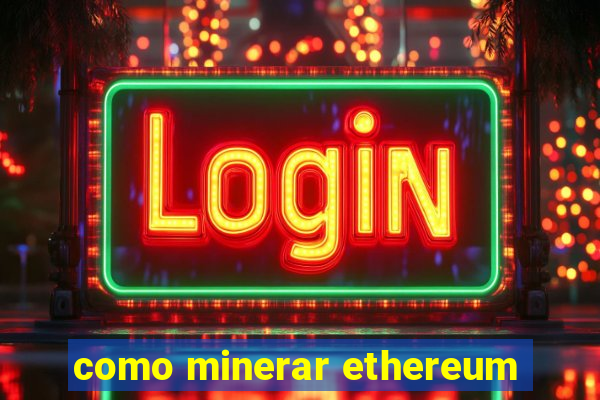 como minerar ethereum