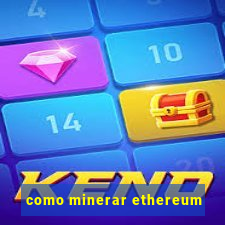 como minerar ethereum