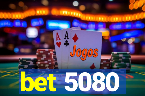 bet 5080