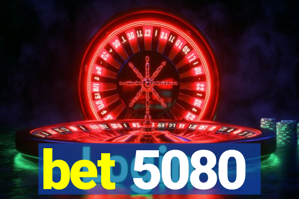 bet 5080